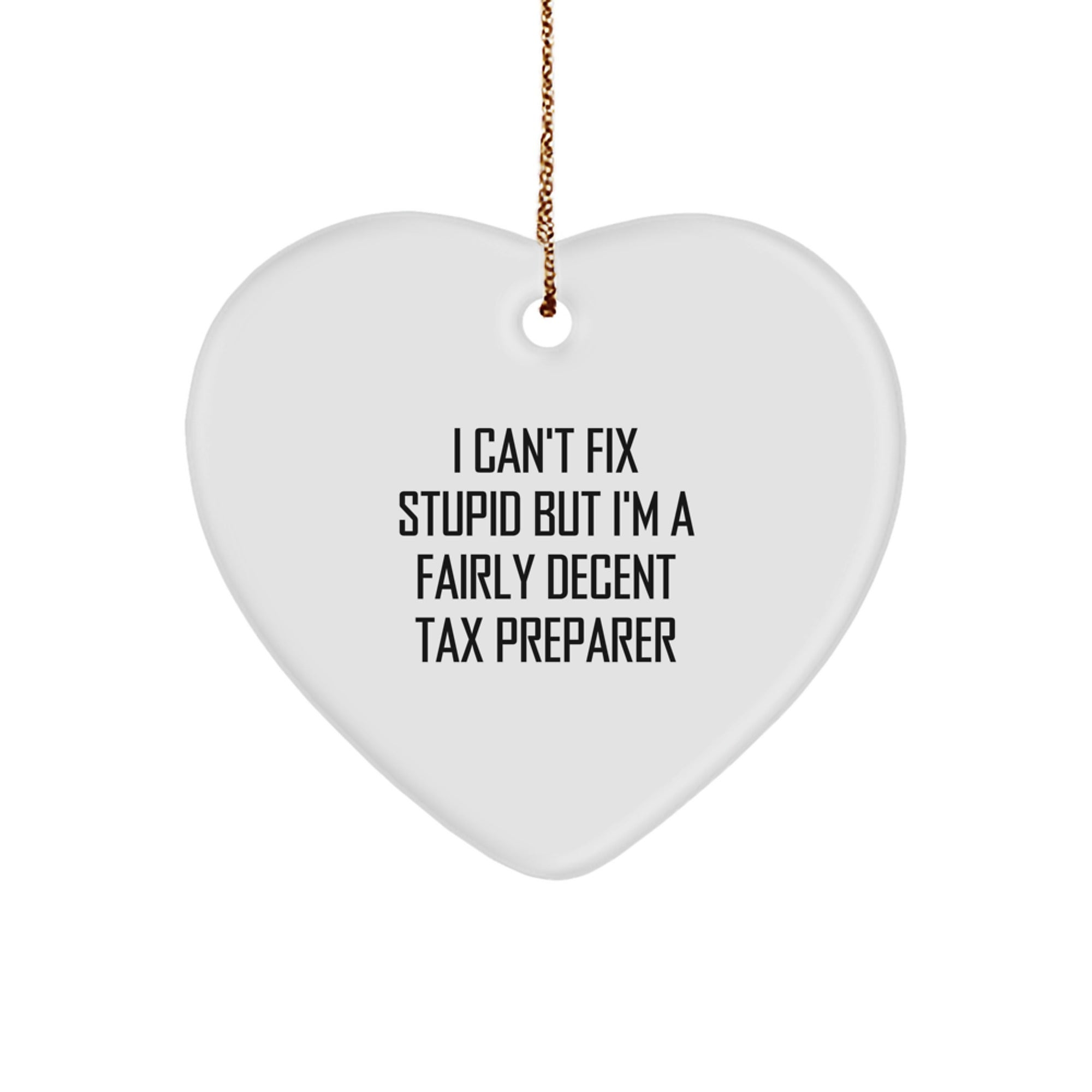 Funny Tax Preparer Gifts, I Can't Fix Stupid But I'm A Fairly Decent Tax Preparer, Heart Ornament for Christmas - Image 1