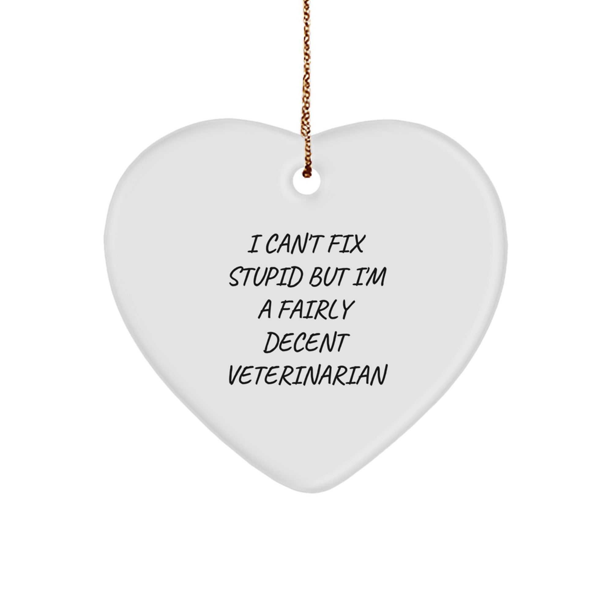 Funny Veterinarian Christmas Unique Gifts from Friends, Coworkers, Family - 'I Can't Fix Stupid But I'm A Fairly Decent Veterinarian' Heart Ornament for Veterinarian Men, Women, or Coworkers - Image 1