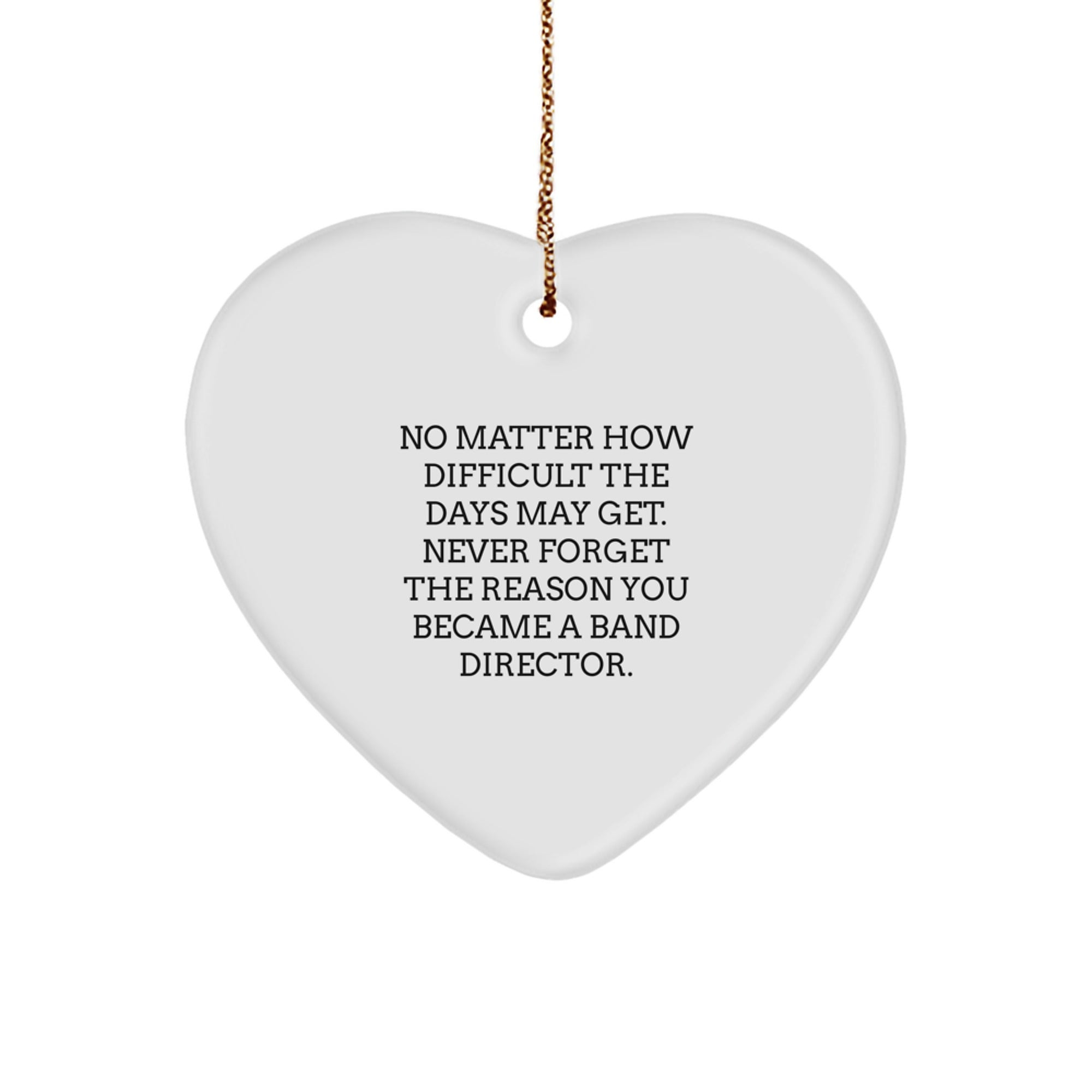 Funny Inspirational Band Director Gifts for Men - No Matter How Difficult the Days Get Heart Ornament, Gifts from Men, Band Director Christmas Unique Ornaments - Image 1