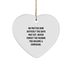 Funny Gift for Comedians, Inspirational Heart Ornament for Christmas Unique Gifts from Friends to Family, Comedian Heart Ornament with Quote - 'No Matter How Difficult The Days May Get' - Image 1