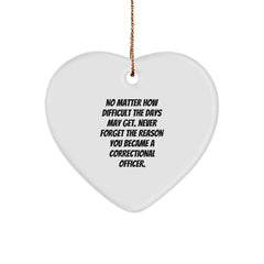 Correctional Officer Gifts from Family - Heart Ornament with Inspirational Quote, 'No Matter How Difficult The Days May Get. Never Forget The Reason You Became A Correctional Officer.', for Christmas - Image 1