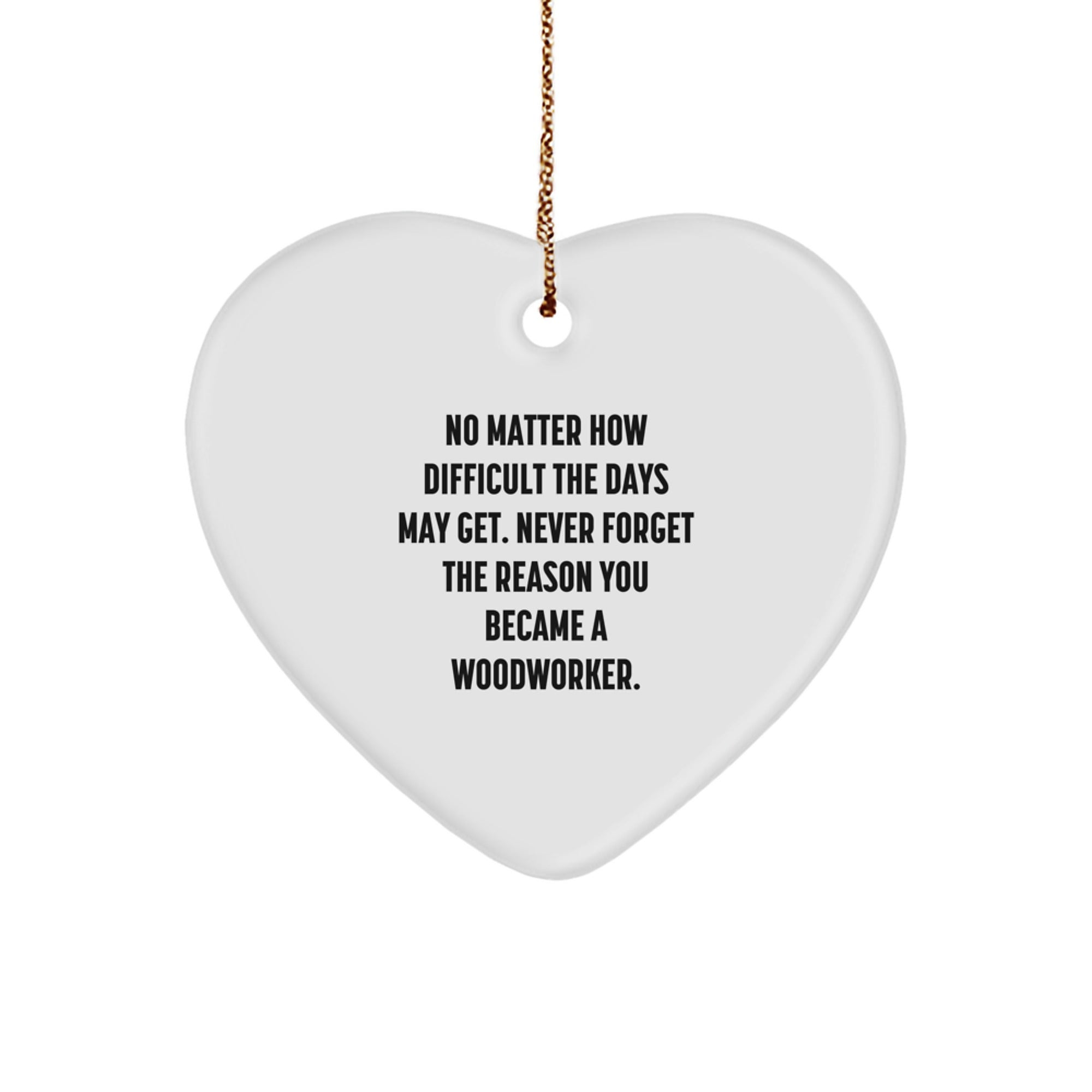 Woodworker Heart Ornament, Inspirational Quote Gifts for Men, Women, Friends, and Family, Christmas Unique Gifts from Woodworkers - Image 1