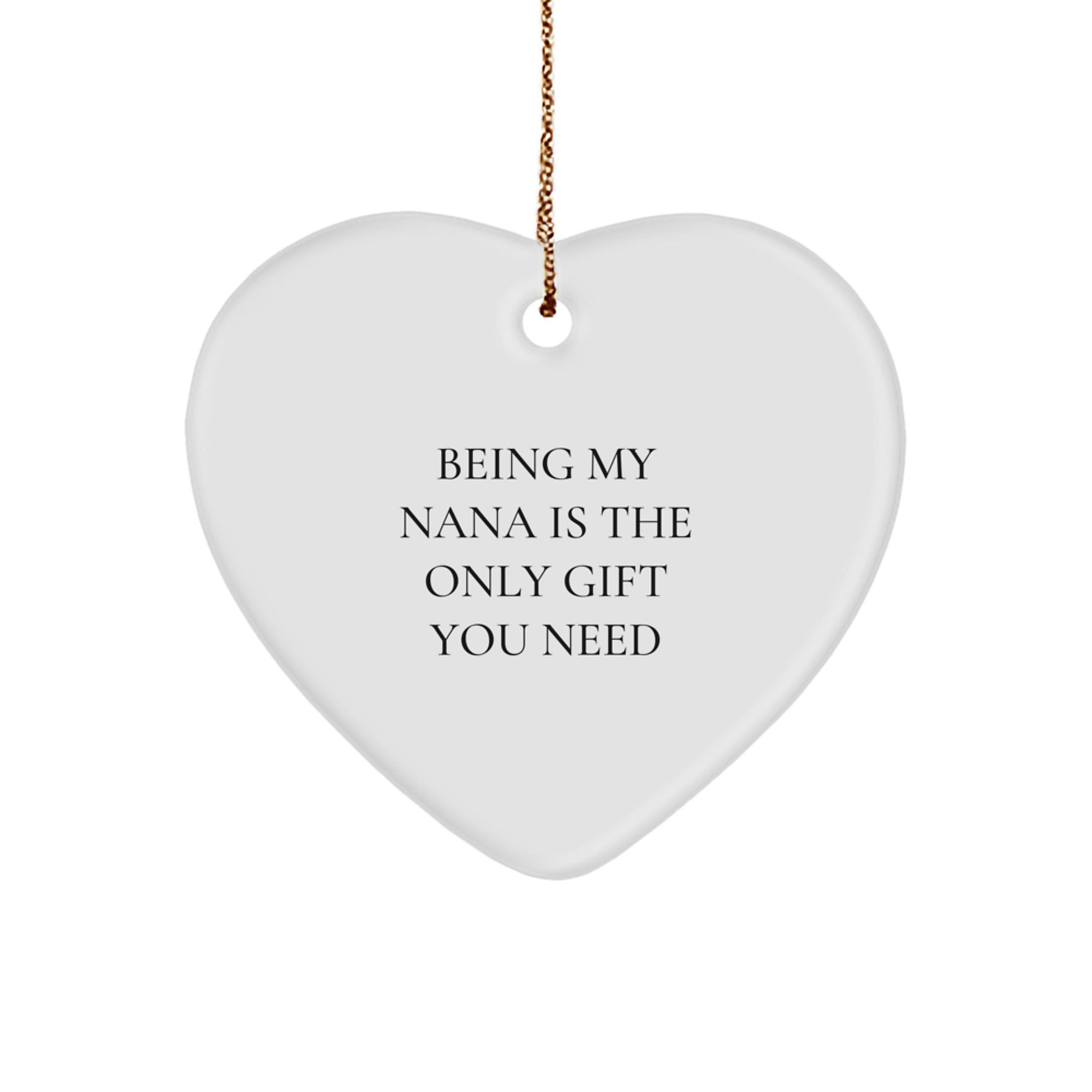 Funny Heart Ornament Gifts from Men Women Friends to Their Amazing Nana, Being My Nana Is The Only Gift You Need, Christmas Unique Gifts - Image 1