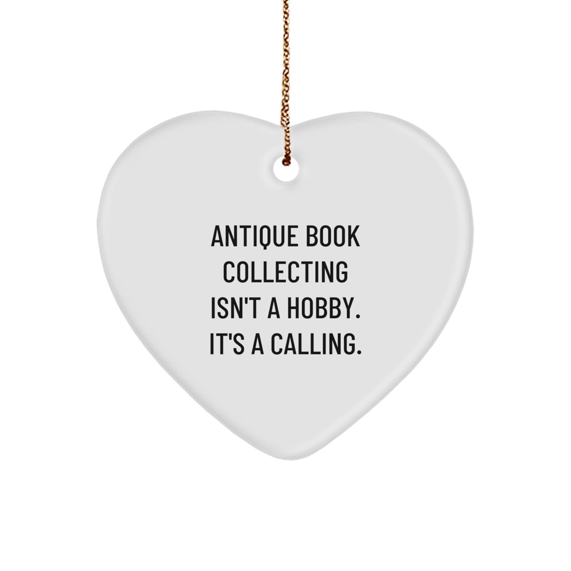 Gifts from Friends for Antique Book Collecting Enthusiasts - 'Antique Book Collecting Isn't A Hobby. It's A Calling.' Heart Ornament, White, Christmas Unique - Image 1
