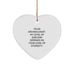 Funny Archeologist Gifts from Friends for Christmas - Heart Ornament with 'I'm An Archeologist. My Level Of Sarcasm Depends On Your Level Of Stupidity.' Quote - Image 1