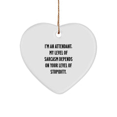 Funny Attendant Heart Ornament Gifts from Friends to Family - 'I'm An Attendant, My Level Of Sarcasm Depends On Your Level Of Stupidity.' - Image 1