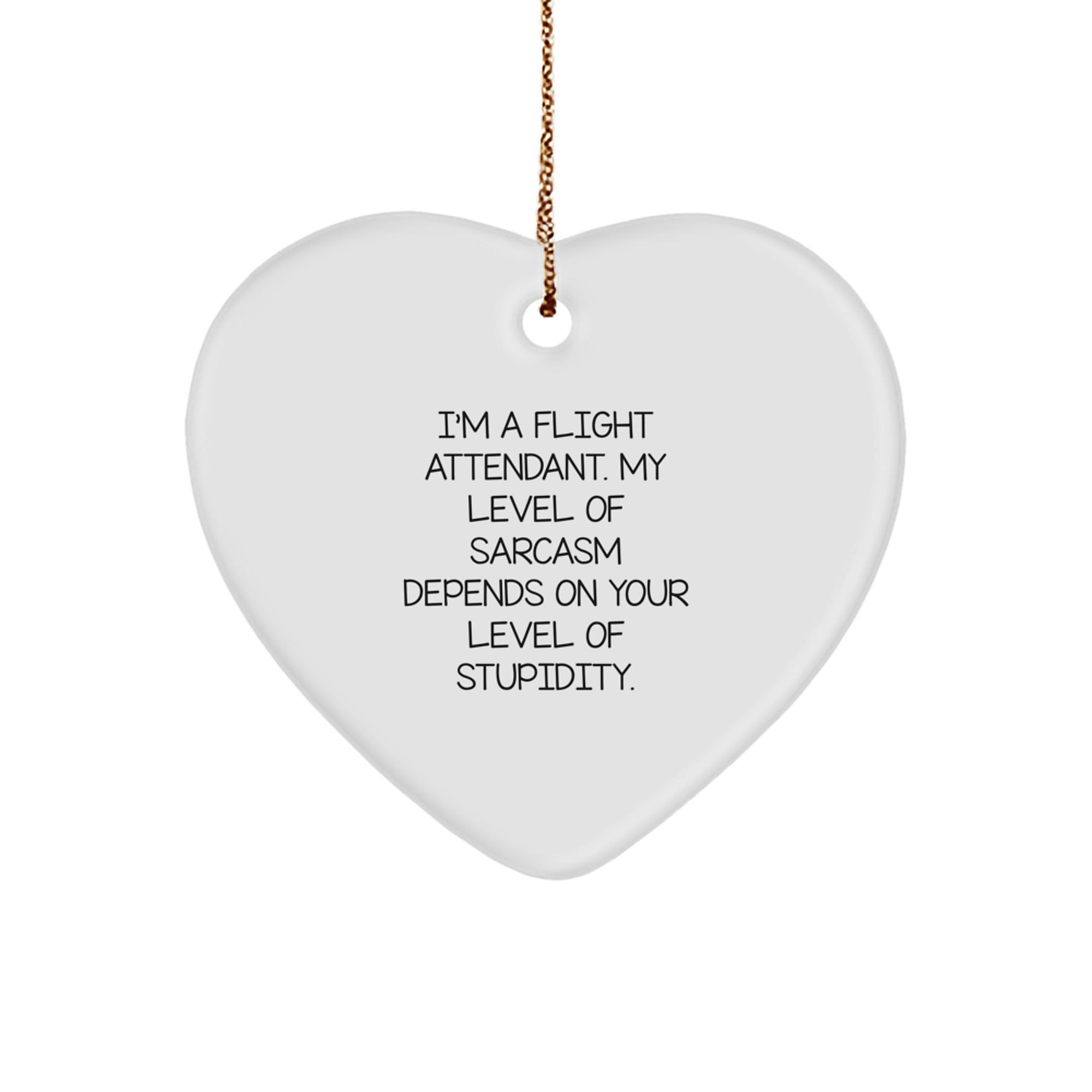 Flight Attendant Gifts, Funny Christmas Decor, Heart Ornament, 'I'm A Flight Attendant. My Level Of Sarcasm Depends On Your Level Of Stupidity.' - Image 1