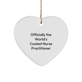 Nurse Practitioner Gifts from Friends, Funny Heart Ornament Quote, Officially The World's Coolest Nurse Practitioner, Christmas Unique Gifts for Nurse Practitioner - Image 1
