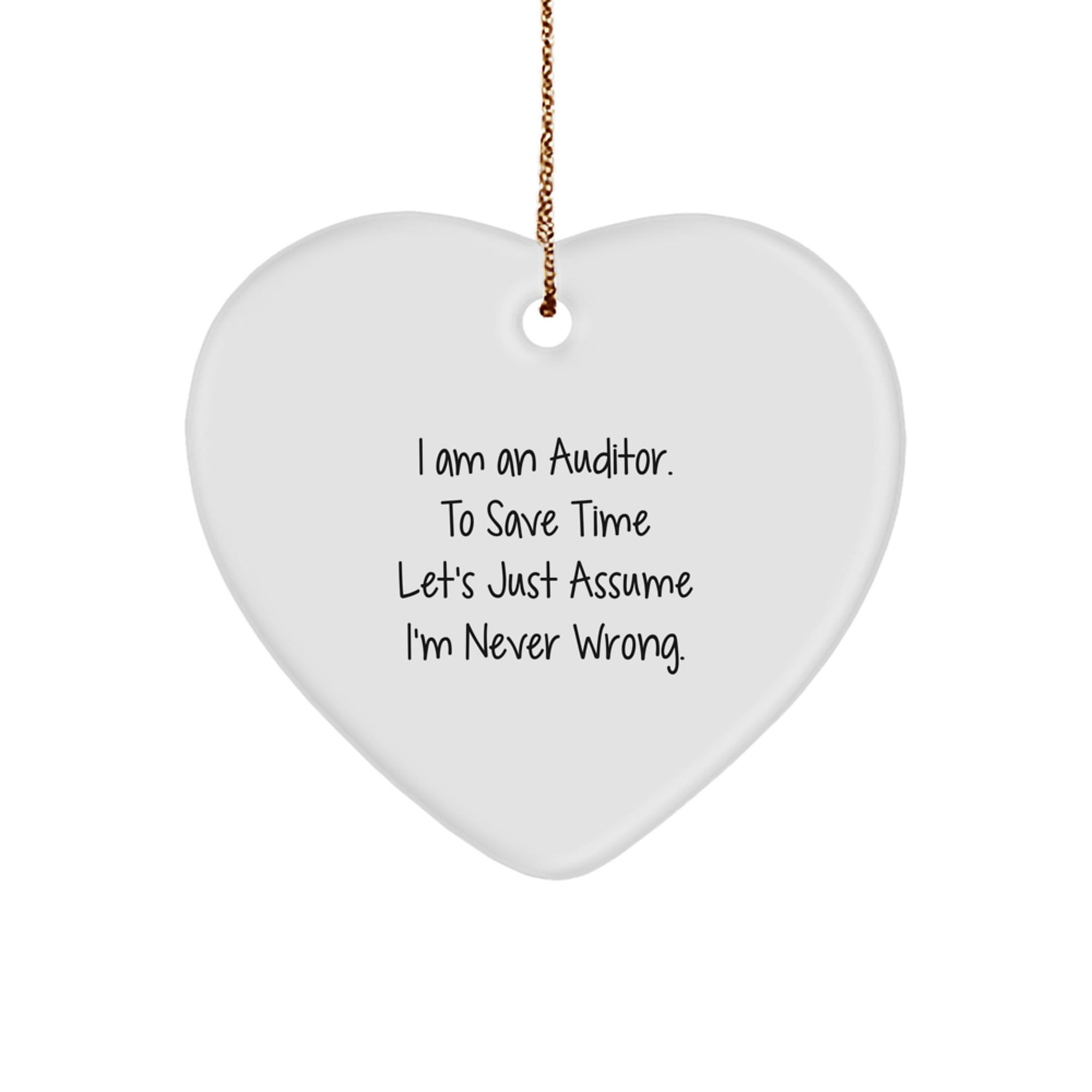 Auditor Gifts, Funny Heart Ornament, 'I Am An Auditor. To Save Time Let's Just Assume I'm Never Wrong.' Christmas Unique Gift for Auditor, Friends, and Family - Image 1