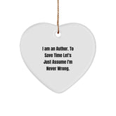 Author Gifts from Friends to Author - Funny Heart Ornament, I Am An Author. To Save Time Let's Just Assume I'm Never Wrong., Christmas Unique Presents - Image 1