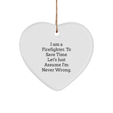 Funny Firefighter Gifts for Men - I Am A Firefighter. To Save Time Let's Just Assume I'm Never Wrong. Heart Ornament, White, Christmas - Image 1