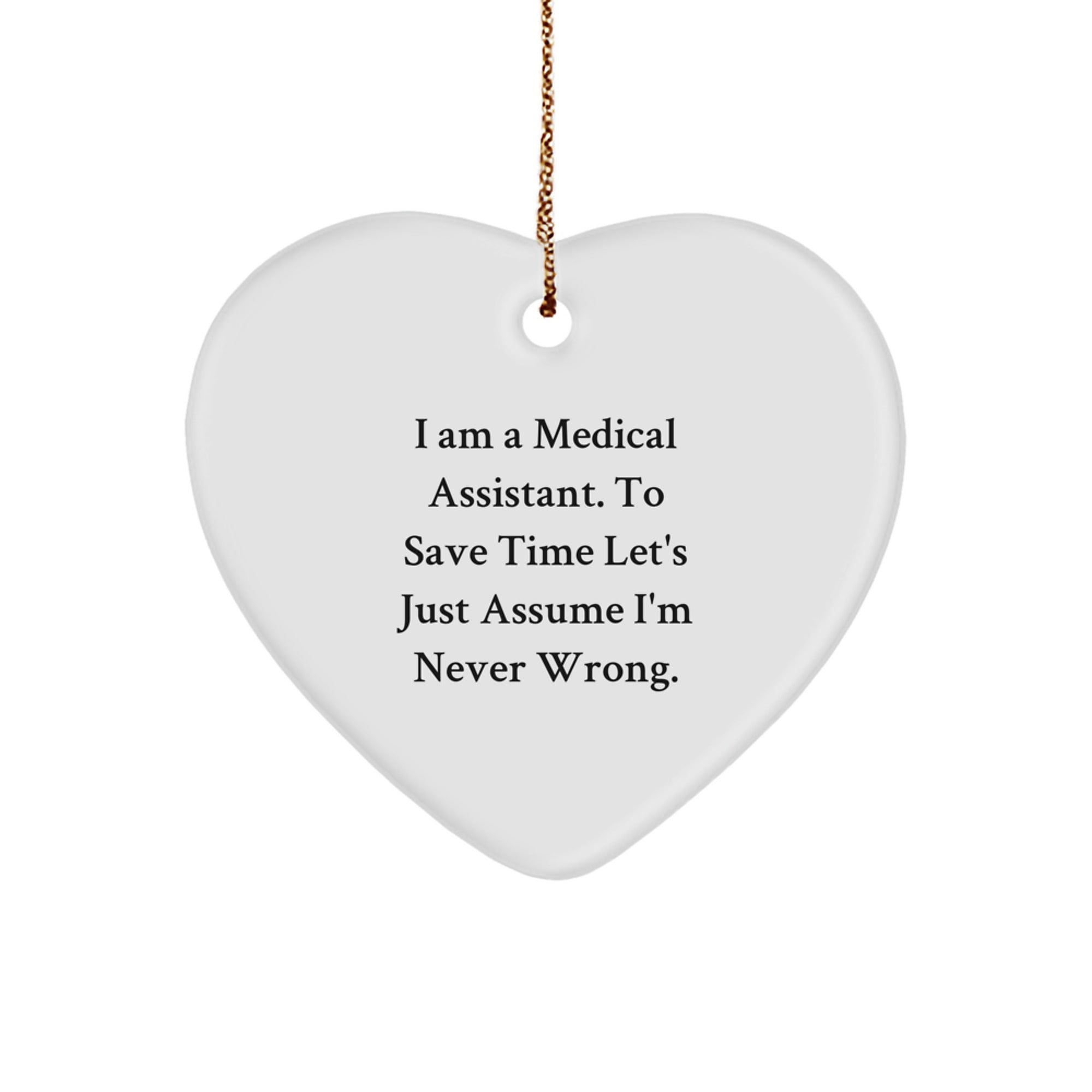 Medical Assistant Gifts from Friends - Funny Heart Ornament for Christmas - 'I'm Never Wrong' Quote - Image 1