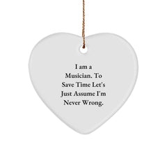 Funny Musician Gifts for Friends, Coworkers, or Family - I Am A Musician. To Save Time Let's Just Assume I'm Never Wrong. Heart Ornament, Christmas Unique Gifts from Men to Women - Image 1