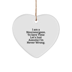 Funny Neurosurgeon Gifts from Men, Gifts for Neurosurgeon, Heart Ornament with I Am A Neurosurgeon. To Save Time Let's Just Assume I'm Never Wrong. Quote, Christmas Unique Gifts - Image 1