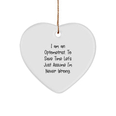 Optometrist Gifts from Friends, 'I Am An Optometrist. To Save Time Let's Just Assume I'm Never Wrong.' Funny Heart Ornament for Christmas - Image 1