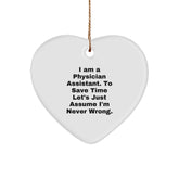 'Sarcasm' Physician Assistant Gift: 'I Am A Physician Assistant. To Save Time Let's Just Assume I'm Never Wrong.' Heart Ornament for Christmas Unique Gifts from Friends to Physician Assistant - Image 1
