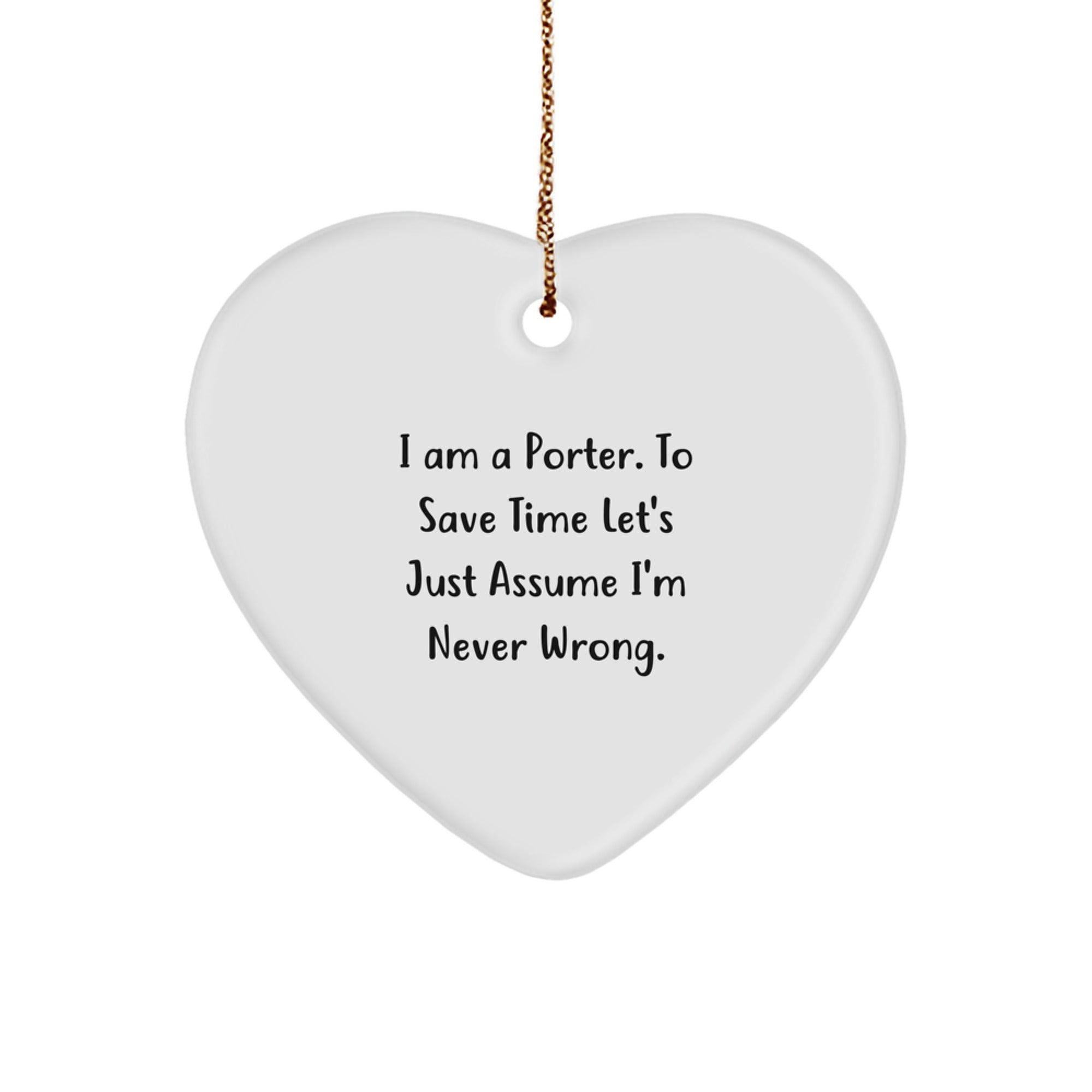 Funny Porter Heart Ornament Gifts from Friends, Perfect for Christmas Unique Gifts, I'm Never Wrong Quote - Image 1