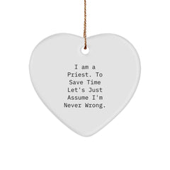 Funny Priest Gifts for Men - Heart Ornament with Humorous Quote 'I Am A Priest. To Save Time Let's Just Assume I'm Never Wrong' - Image 1