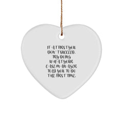 Funny Case Manager Gifts from Friends, Heart Ornaments for Christmas - 'If At First You Don't Succeed, Try Doing What Your Case Manager Told You To Do The First Time.' - Image 1