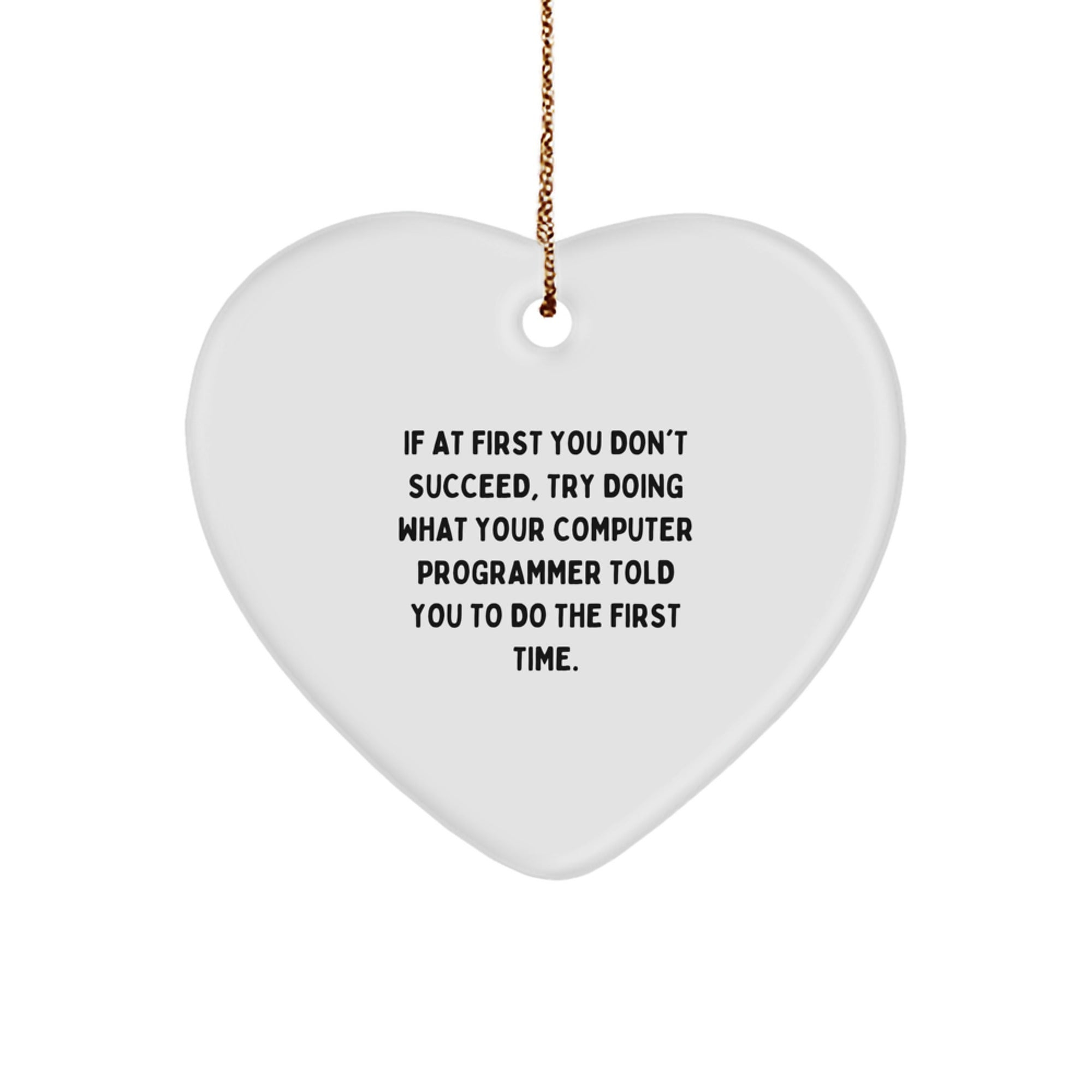 Funny Computer Programmer Heart Ornament, Gifts from Friends or Family, Christmas Unique Gifts for Him or Her, Try Doing What Your Computer Programmer Told You To Do - Image 1