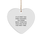 Funny CPA Heart Ornament Gifts from Friends, Family, or Coworkers - If At First You Don't Succeed, Try Doing What Your CPA Told You To Do The First Time. - Christmas Unique Gifts - Image 1