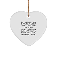 Funny CPA Heart Ornament Gifts from Friends, Family, or Coworkers - If At First You Don't Succeed, Try Doing What Your CPA Told You To Do The First Time. - Christmas Unique Gifts - Image 1