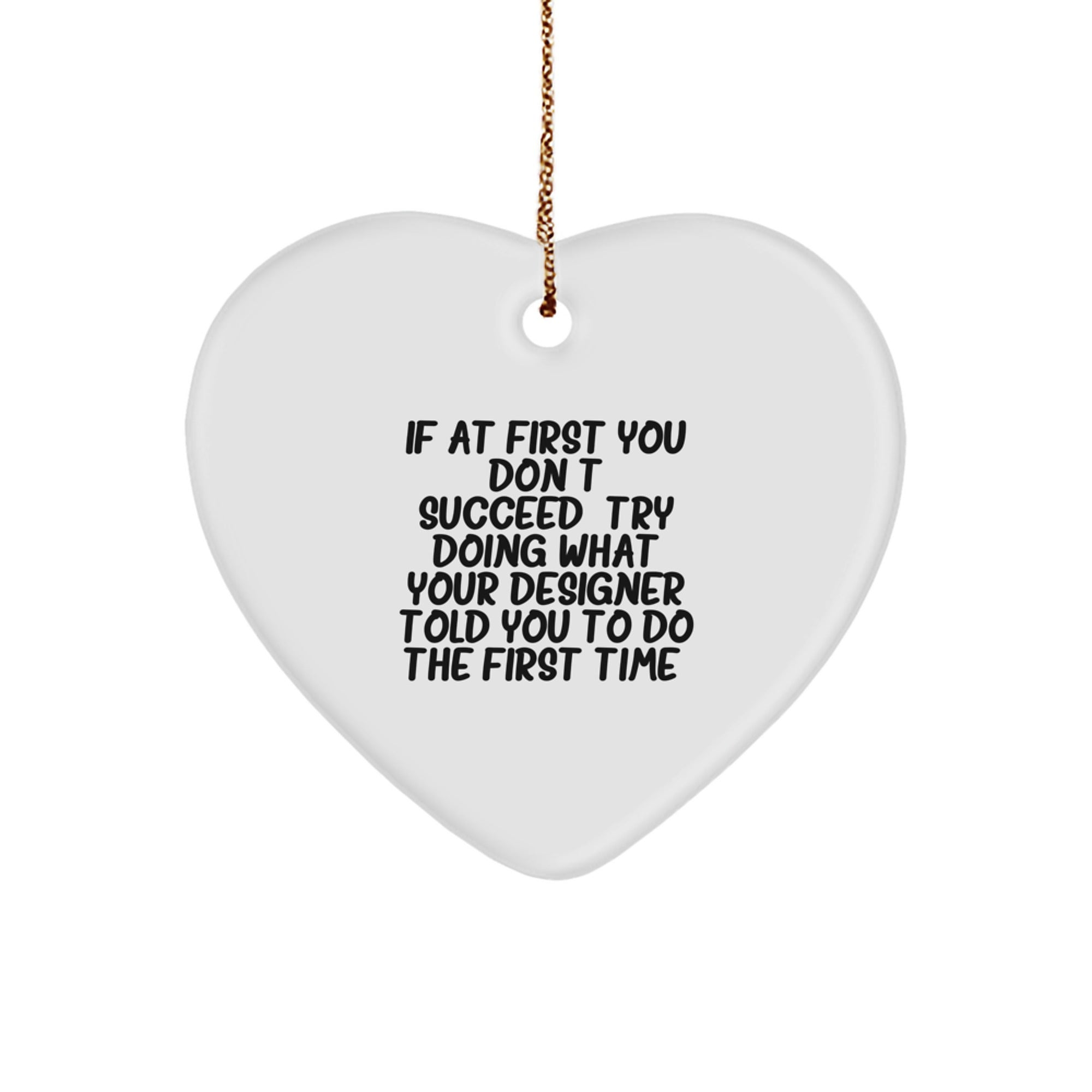 Funny Designer Gifts from Friends and Family: Heart Ornament, If At First You Don't Succeed, Designer Told You So, Christmas Unique Designer Gifts for Women - Image 1