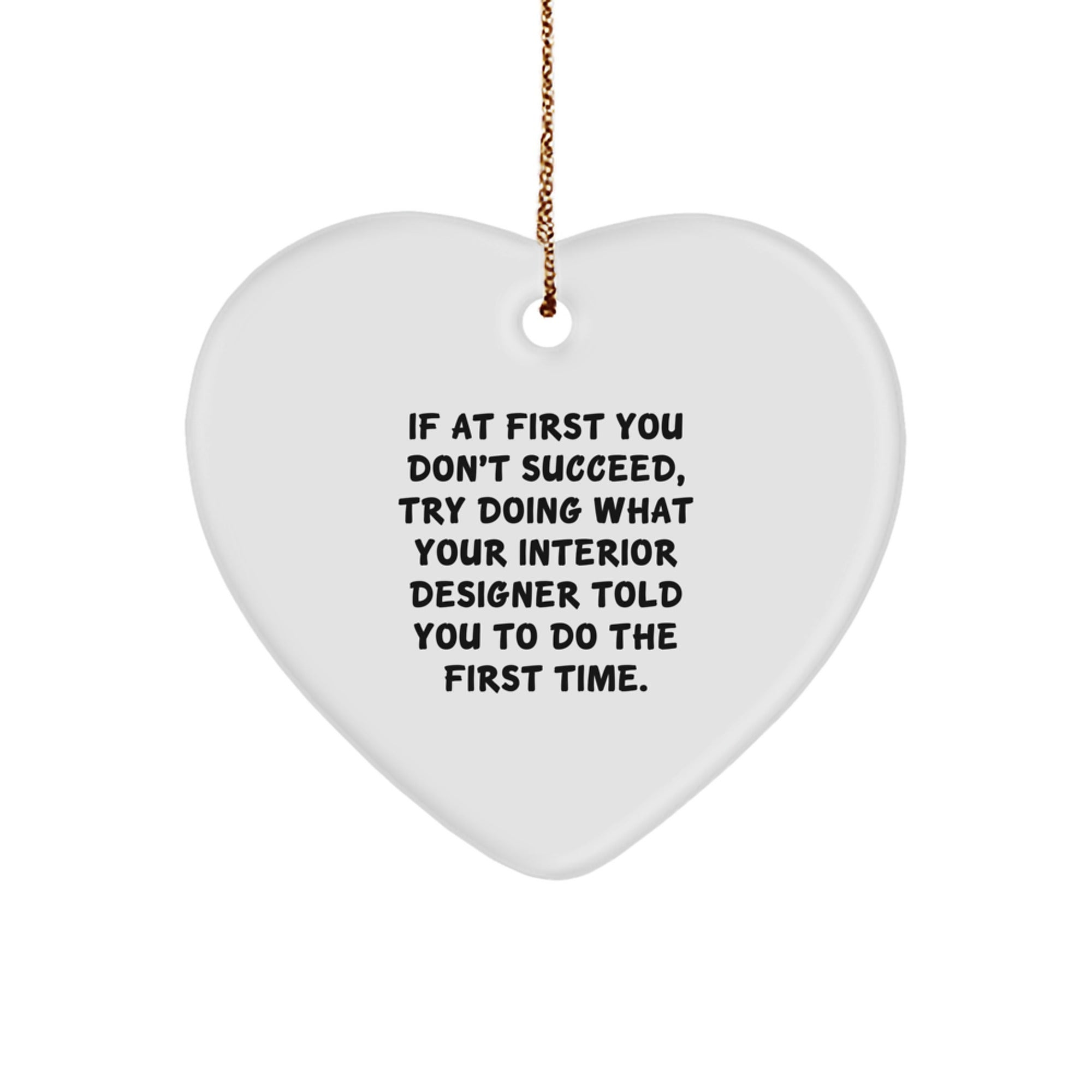 Funny Interior Designer Gifts from Friends, Family, or Coworkers - Heart Ornament 'If At First You Don't Succeed...' for Interior Designer, Christmas Unique Gifts - Image 1