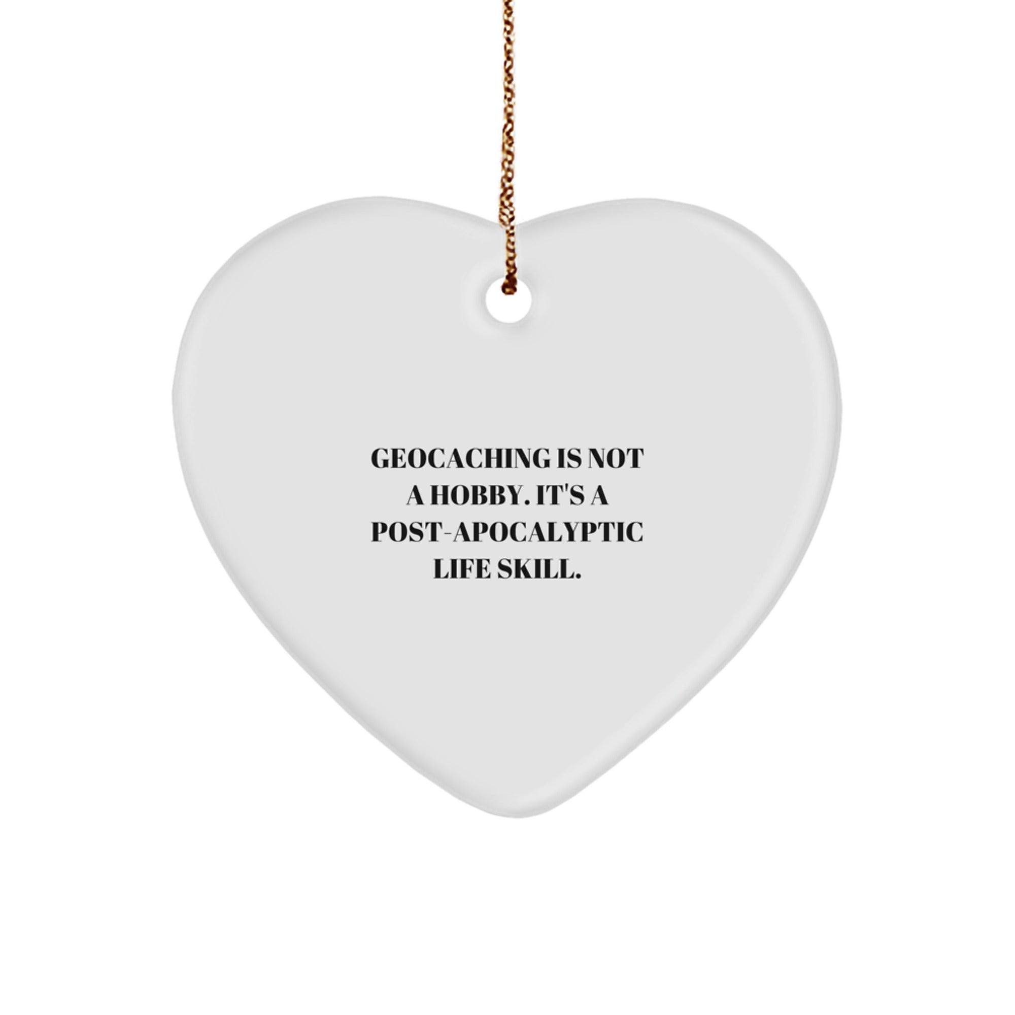 Geocaching Gifts for Men and Women, Funny Heart Ornament with 'Geocaching Is Not A Hobby. It's A Post-apocalyptic Life Skill.' Quote, Christmas Unique Gifts from Family - Image 1