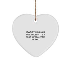 Jewelry Making Heart Ornament Gifts from Family for Christmas - Funny Quote - 'Jewelry Making Is Not A Hobby. It's A Post-apocalyptic Life Skill.' - Image 1