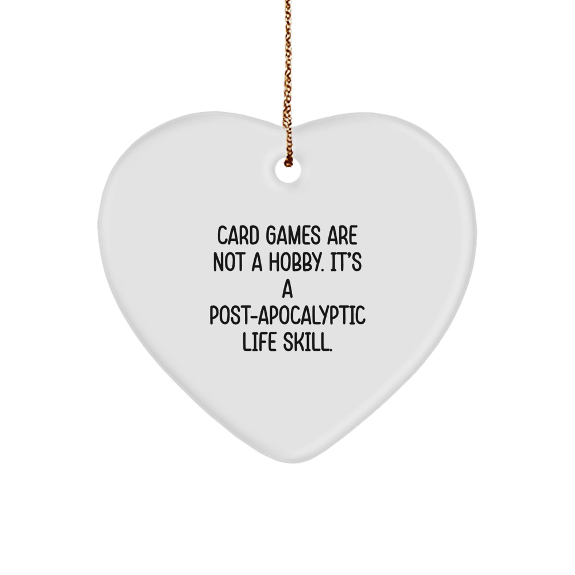 Funny Card Games Gifts for Men - Heart Ornament - Christmas Unique Gifts from Friends - Card Games Are Not A Hobby. It's A Post-apocalyptic Life Skill. - Image 1