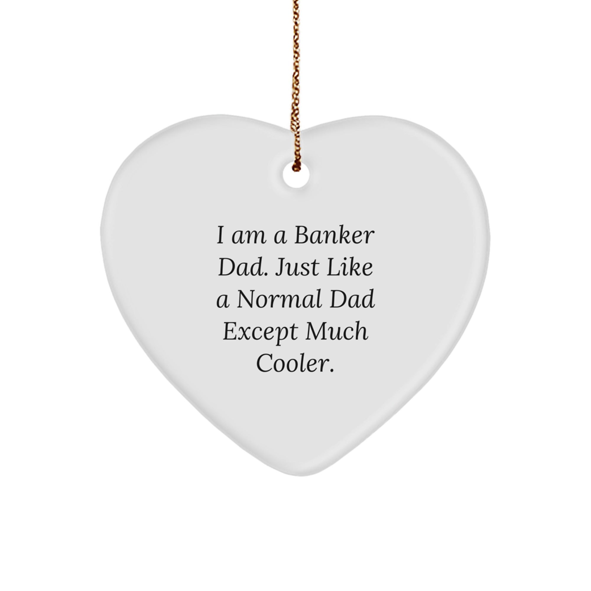 I Am A Banker Dad Gifts - Funny Heart Ornament for Christmas, Gifts from Dad to Banker, Unique Heart Shaped Decor - Image 1