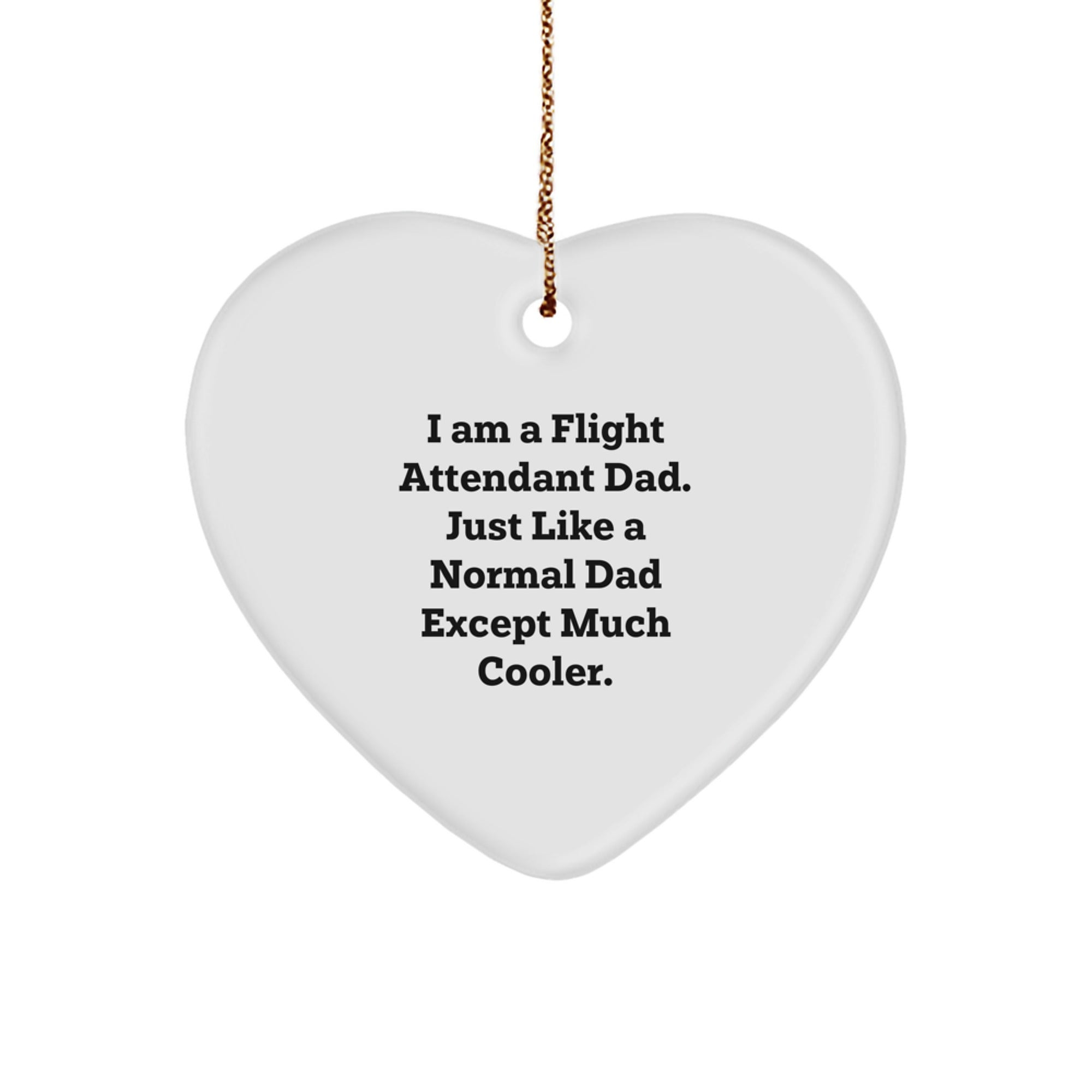 Flight Attendant Dad Gifts, I Am A Flight Attendant Dad, Funny Heart Ornament, Christmas Unique Presents for Men, Gifts from Dad to Flight Attendant - Image 1