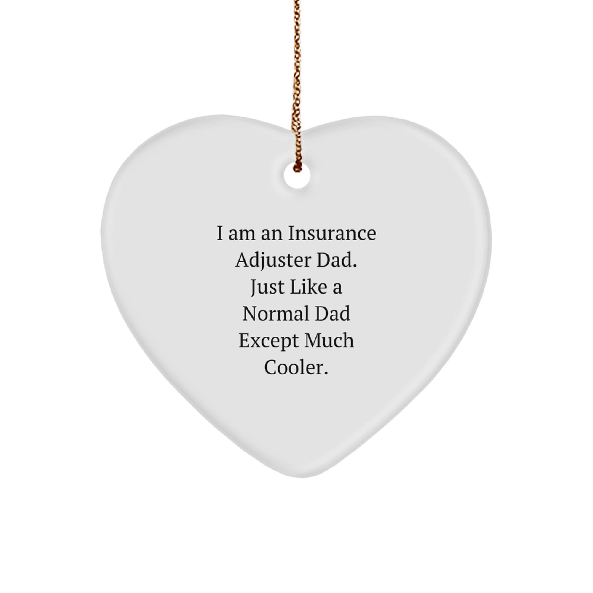 Funny Insurance Adjuster Dad Gifts, Heart Ornament for Insurance Adjuster Men, Unique Christmas Unique Gifts from Dad, 'I Am An Insurance Adjuster Dad. Just Like A Normal Dad Except Much Cooler.' - Image 1