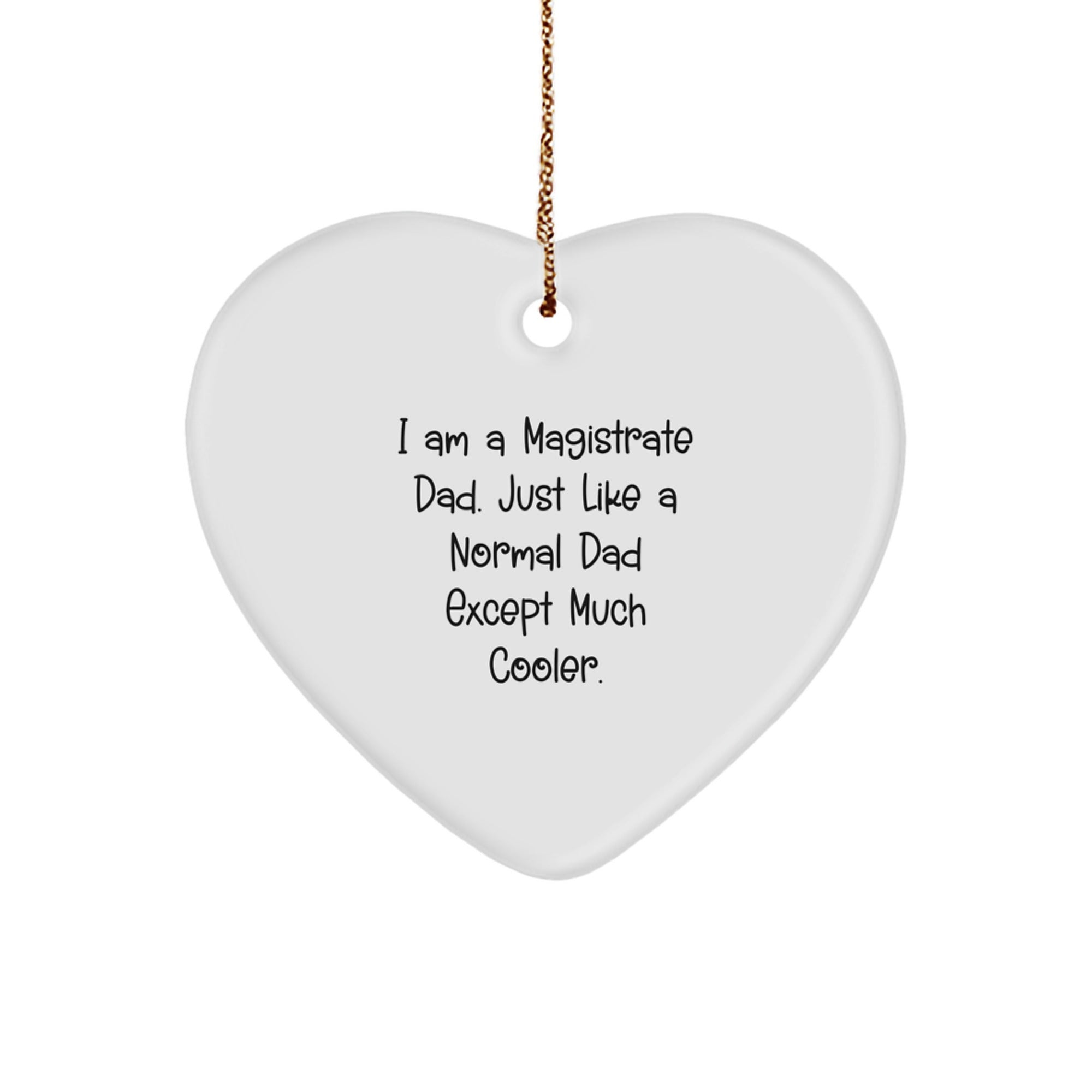 Magistrate Dad Gifts, Funny Heart Ornament for Men, 'I Am A Magistrate Dad' Quote, Christmas Unique Gifts from Family, Gifts for Magistrates - Image 1
