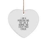 Mortician Dad Gifts, Funny Heart Ornament, 'I Am A Mortician Dad' Quote, Christmas Unique Gifts from Family to Mortician - Image 1
