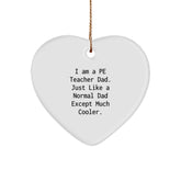 Funny PE Teacher Dad Gifts for Him - Heart Ornament for Christmas 'I Am A Pe Teacher Dad.' - Image 1