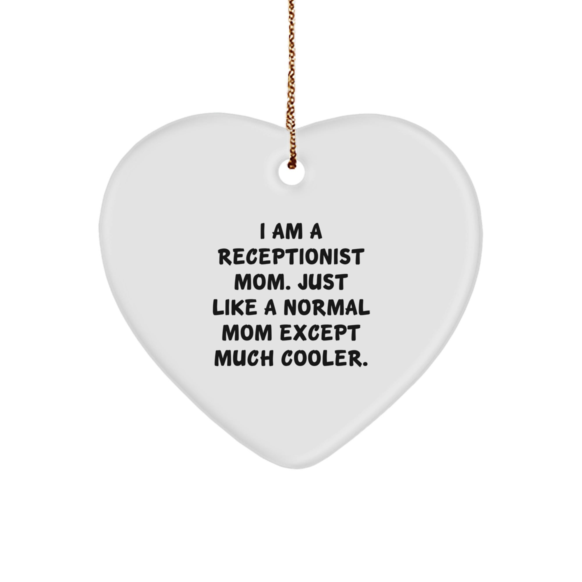 Receptionist Mom Gifts from Friends, Cute Heart Ornament, I Am A Receptionist Mom. Just Like A Normal Mom Except Much Cooler., Unique Christmas Unique Gifts for Receptionist - Image 1