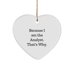 Funny Analyst Heart Ornament Gifts from Men to Coworkers for Christmas - 'Because I Am The Analyst. That's Why.' - Image 1