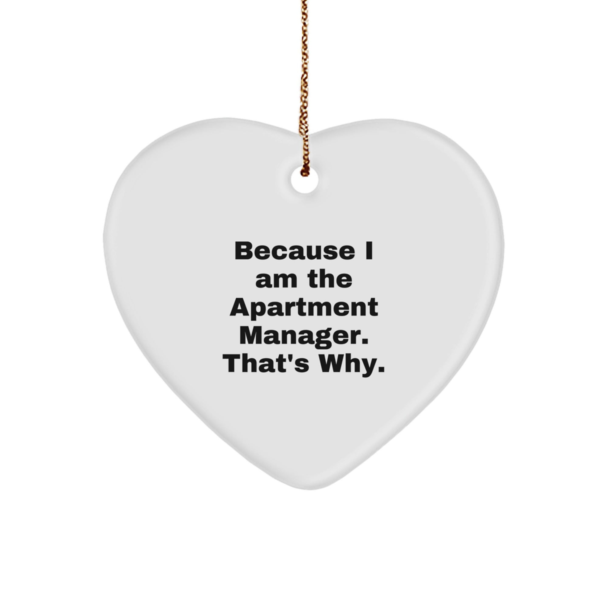 Funny Apartment Manager Gifts, Heart Ornament with 'Because I Am The Apartment Manager. That's Why.' Quote, Perfect for Christmas - Image 1