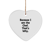 Chef's Heartfelt Gift, 'Because I Am The Chef. That's Why.' - White Heart Ornament for Christmas, Gifts from Friends to Chef - Image 1