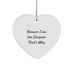 Designer Gifts from Friends to Family - 'Because I Am The Designer. That's Why.' Heart Ornament, Christmas Unique Gifts for Him, Her, or BFF - Image 1