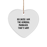 General Manager Gifts from Friends - Heart Ornament with Funny Quote, 'Because I Am The General Manager. That's Why.' - Christmas Unique Gifts for General Manager - Image 1