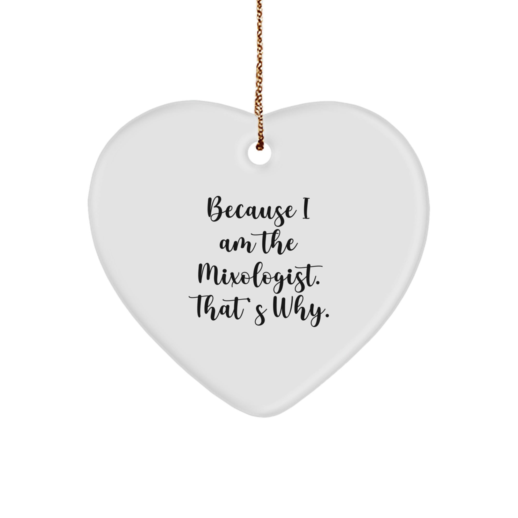 Funny Mixologist Gifts for Him or Her, Heart Ornament with Quote Because I Am The Mixologist. That's Why., Gifts from Friends, Family, Coworkers, and Gifts for Mixologists, Christmas Unique Presents - Image 1