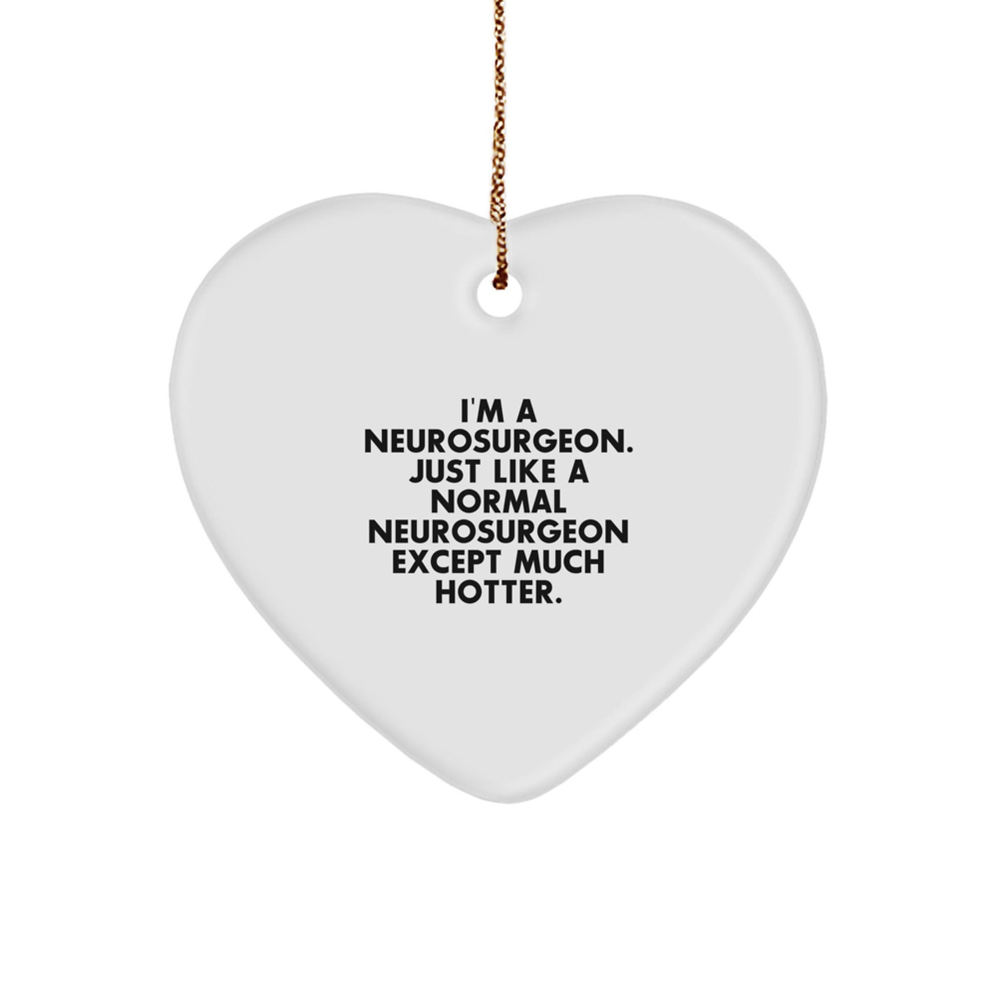 Funny Neurosurgeon Gifts for Christmas, Heart Ornament, I'm A Neurosurgeon. Just Like A Normal Neurosurgeon Except Much Hotter., Gifts from Friends, Family, or Coworkers to Your Favorite Neurosurgeon - Image 1