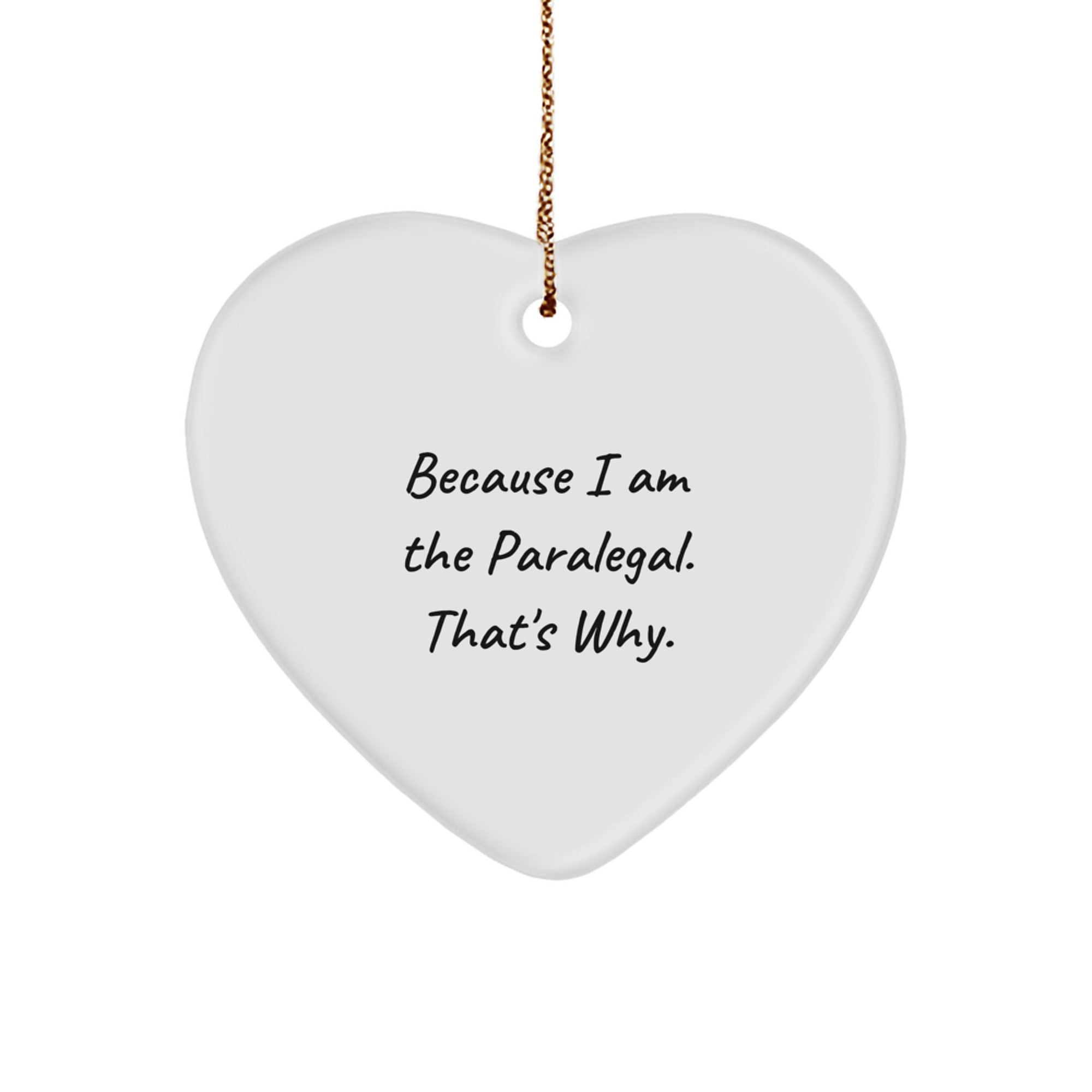 Funny Paralegal Gifts from Friends - Because I Am The Paralegal. That's Why. Heart Ornament for Christmas - Image 1
