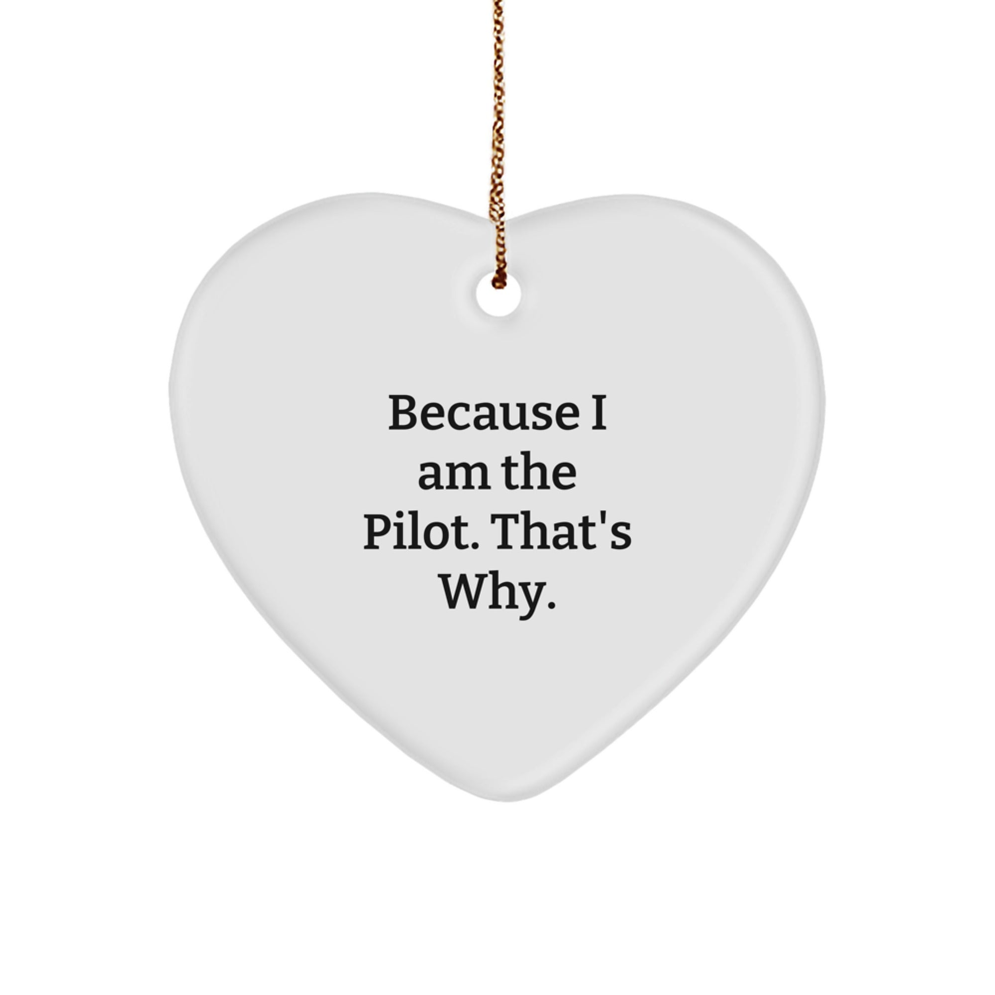Pilot Gifts from Men to Pilot Friends Because I Am The Pilot. That's Why. - Heart Ornament for Christmas - Image 1