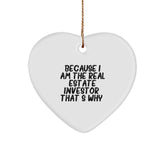 Funny Real Estate Investor Gifts for Men, Women, Friends, Coworkers, and Family - Because I Am The Real Estate Investor. That's Why. - Heart Ornament for Christmas - Image 1