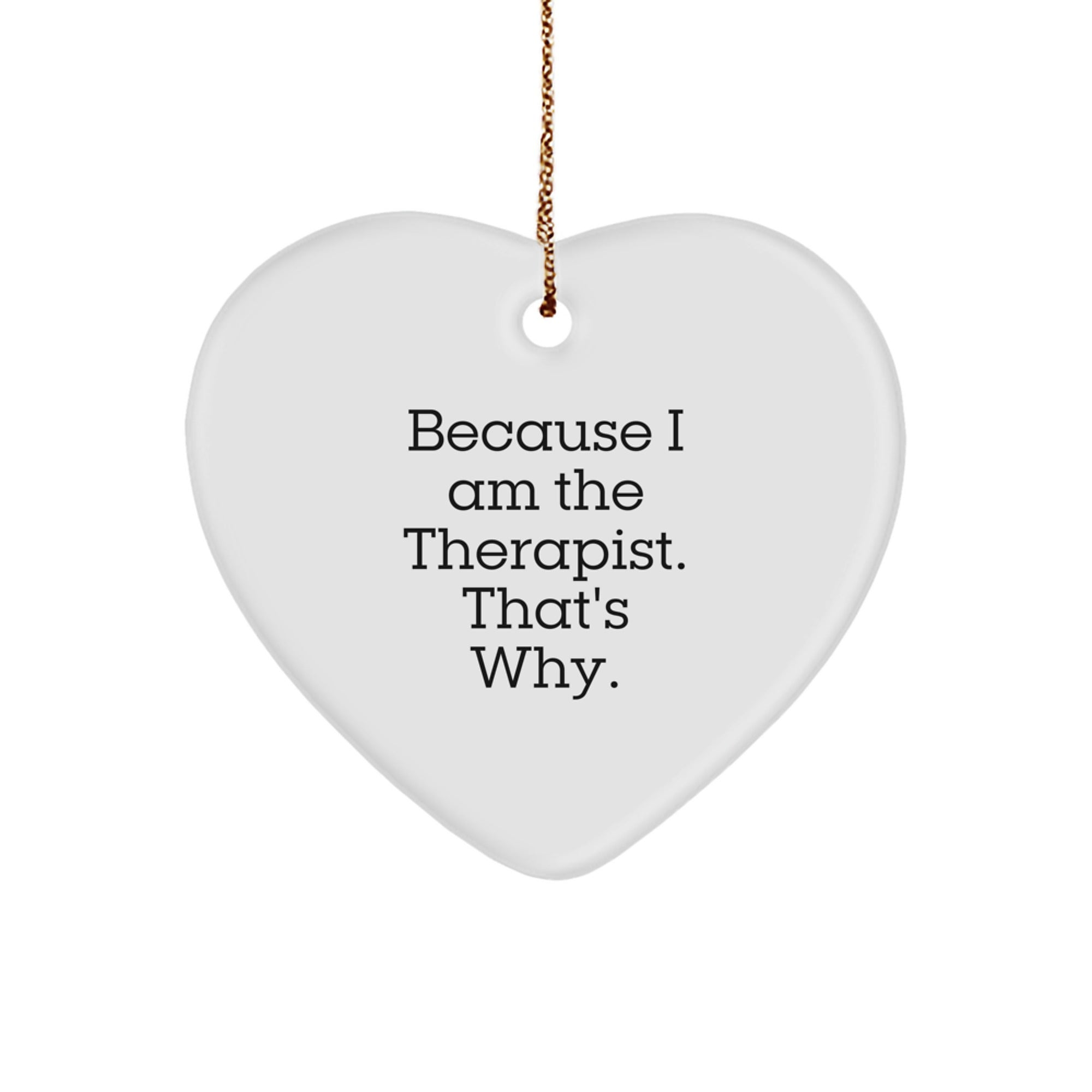 Therapist Gifts from Men for Therapist - Heart Ornament Because I Am The Therapist. That's Why. - Christmas Unique Gifts - Image 1