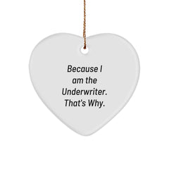 Underwriter Gifts for Christmas, 'Because I Am The Underwriter. That's Why.' Funny Heart Ornament from Friends, Coworkers, Family - Image 1